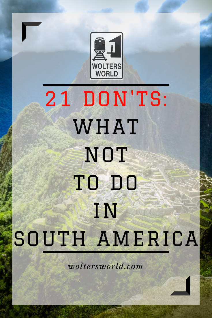 Visit South America: 21 Things Every Traveler Should Know Before They